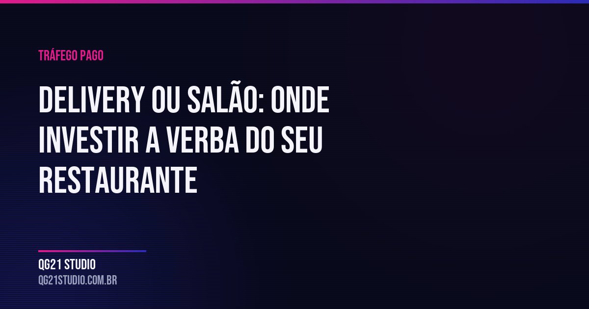 Delivery e salão disputam decisões diferentes. Por que rodar junto encarece as duas campan