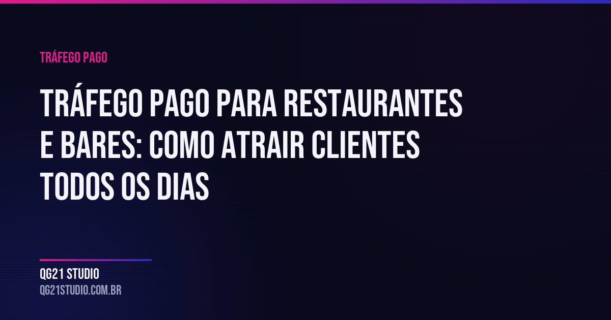 Como usar Meta Ads e Google Ads para restaurantes, bares e deliveries — o que fu